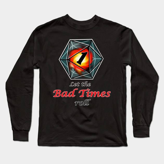 Let the bad times roll, for dnd fans Long Sleeve T-Shirt by cuisinecat